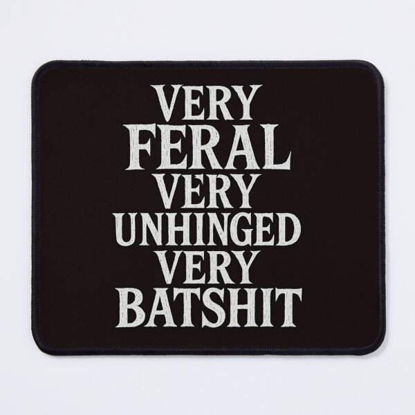 Item preview, VERY FERAL VERY UNHINGED VERY BATSHIT designed and sold by FrameFlow.