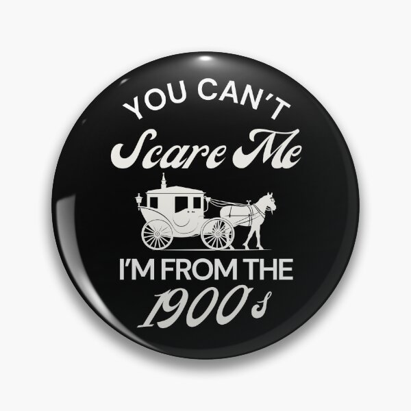 Item preview, Funny You Can't Scare Me I'm From The 1900's Vintage designed and sold by Guess4best.