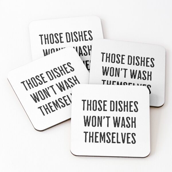 Item preview, Those Dishes Won't Wash Themselves - funny quote designed and sold by Ingrid Blixt.