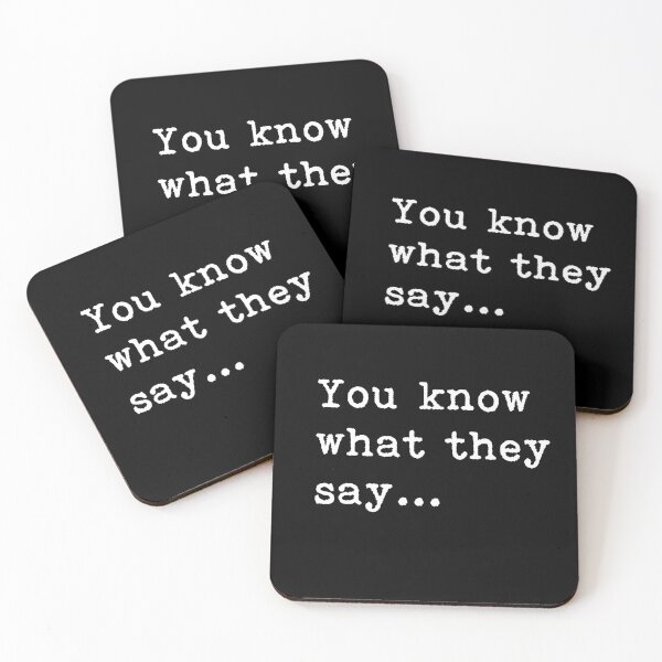 Item preview, You Know What They Say - funny quote designed and sold by Ingrid Blixt.