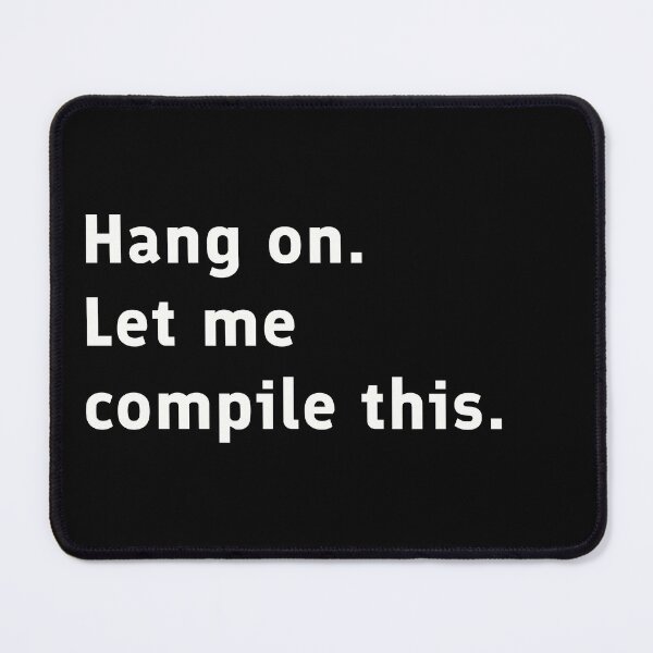 Item preview, Hang On. Let Me Compile This designed and sold by HollowCanvas.