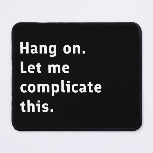 Item preview, Hang On. Let Me Complicate This designed and sold by HollowCanvas.