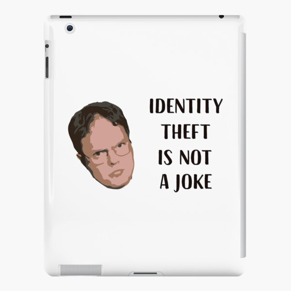 Identity Theft Is Not A Joke, Jim! Millions Of Families Suffer Every Year! Dwight Best Quote From Office iPad Snap Case