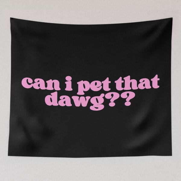 Item preview, can i pet that dawg?? designed and sold by SWETA HALDER.