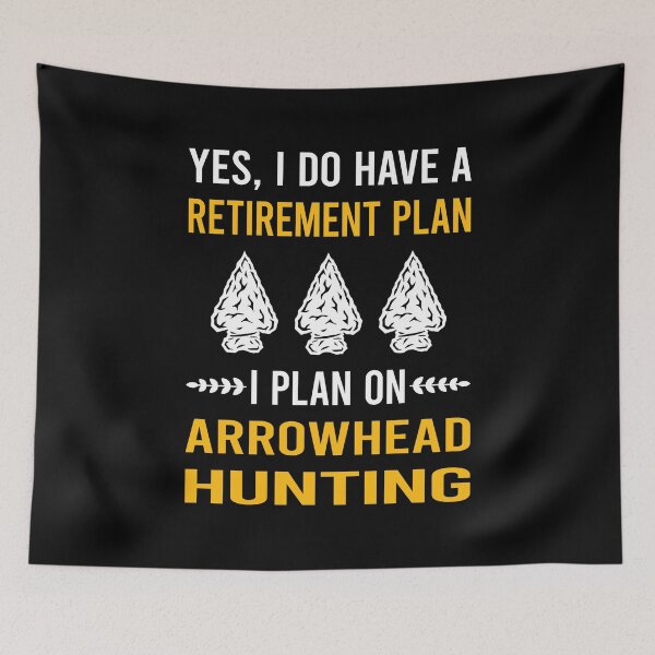 Item preview, Retirement Plan Arrowhead Hunter Hunting Arrowheads designed and sold by HappyTshirt1239.
