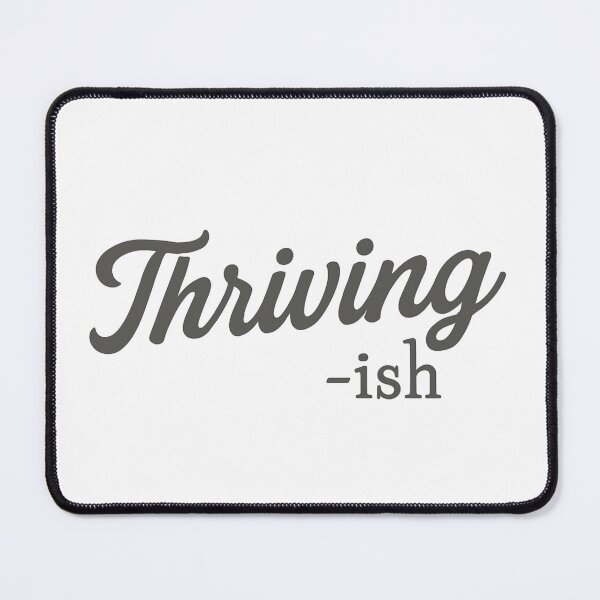 Item preview, Thriving -ish – Funny Mental Health & Real Life Mood Design designed and sold by TheCreativeVLT.