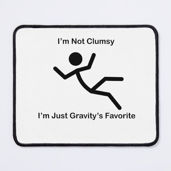 Item preview, I'm Not Clumsy, I'm Just Gravity's Favorite designed and sold by Owcomm.