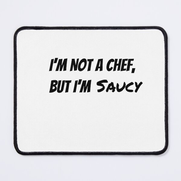 Item preview, I'm Not a Chef, But I'm Saucy designed and sold by Owcomm.