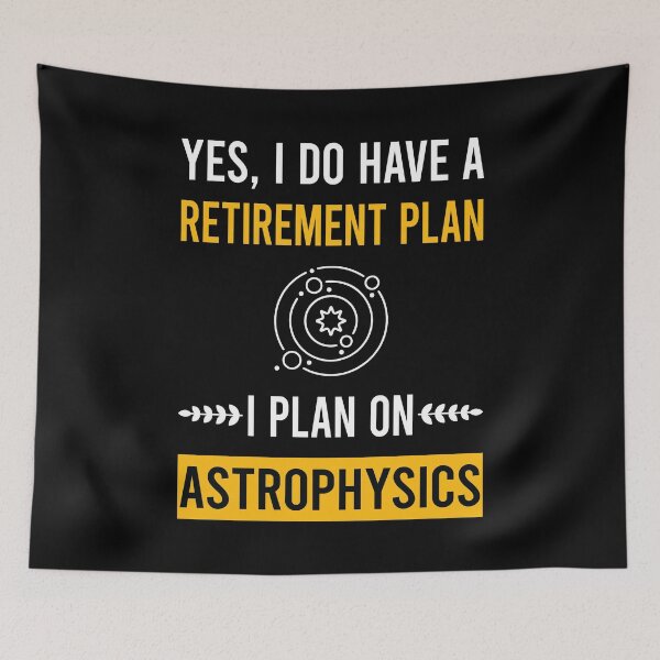 Item preview, Retirement Plan Astrophysics Astrophysicist designed and sold by zuehloxerxk.