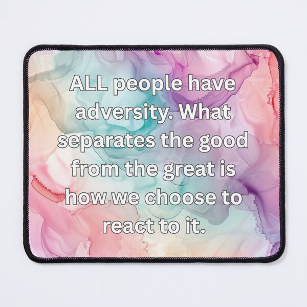 Item preview, ALL people have adversity. What separates the good from the great is how we choose to react to it. designed and sold by FlutterByH.