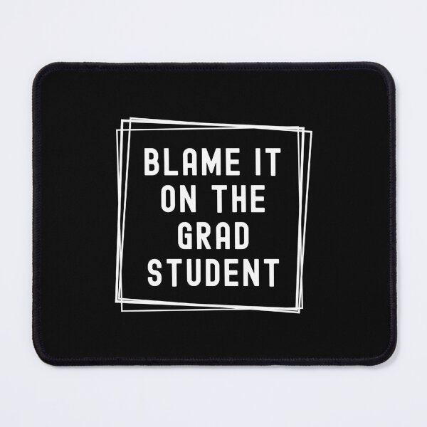 Item preview, Blame It On The Grad Student  | Gift For Graduate Advisor | Gift For Principal Investigator | Gift For Graduate Mentor | PhD Advisor designed and sold by jadedscientist.
