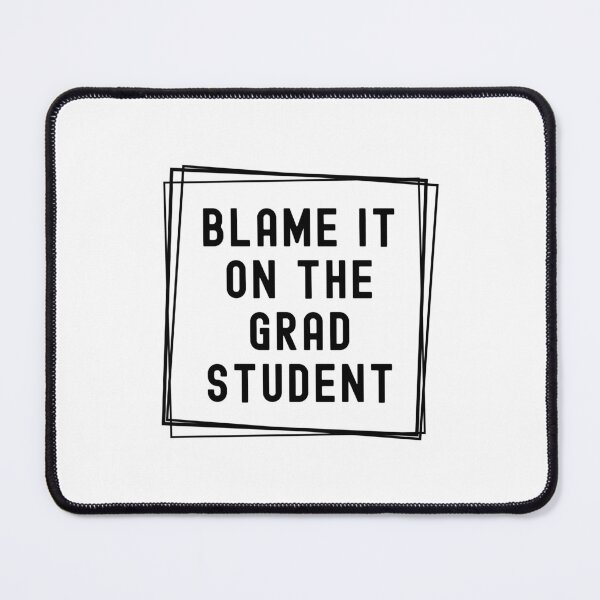 Item preview, Blame It On The Grad Student  | Gift For Principal Investigator | Gift For Graduate Advisor | Gift For Graduate Mentor | Funny Professor designed and sold by jadedscientist.