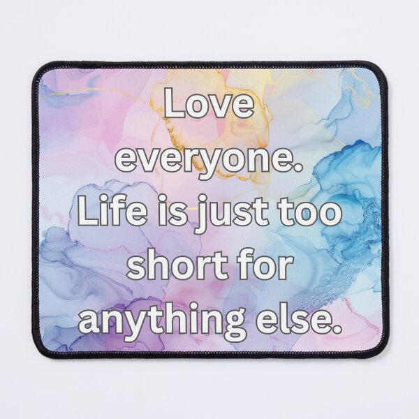 Item preview, Love everyone. Life is just too short for anything else. designed and sold by FlutterByH.