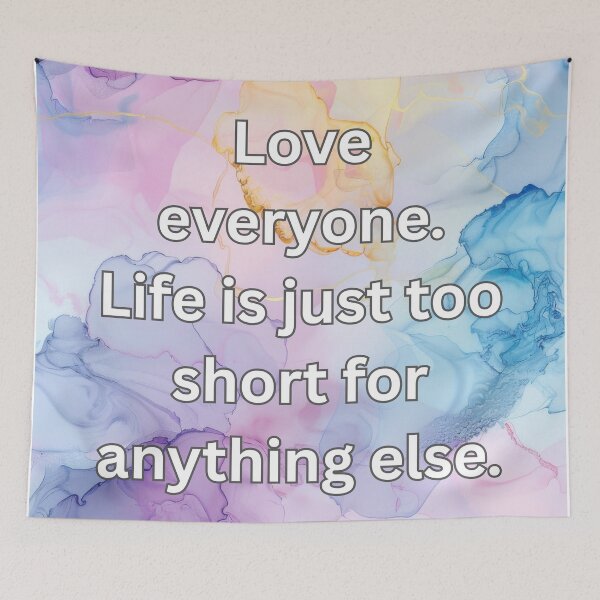 Item preview, Love everyone. Life is just too short for anything else. designed and sold by FlutterByH.