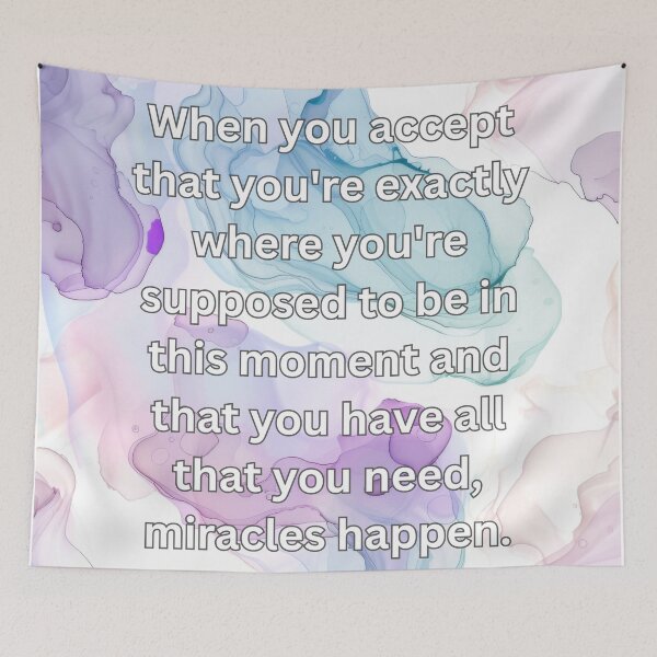 Item preview, When you accept that you're exactly where you're supposed to be in this moment and that you have all that you need, miracles happen. designed and sold by FlutterByH.