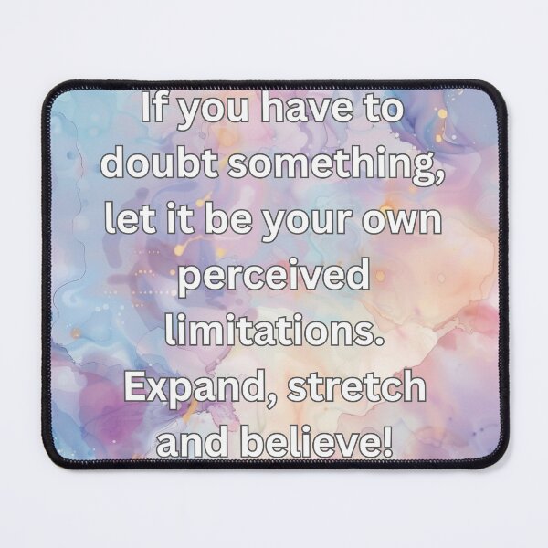 Item preview, If you have to doubt something, let it be your own perceived limitations. Expand, stretch and believe! designed and sold by FlutterByH.