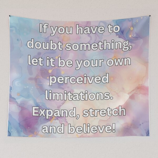 Item preview, If you have to doubt something, let it be your own perceived limitations. Expand, stretch and believe! designed and sold by FlutterByH.