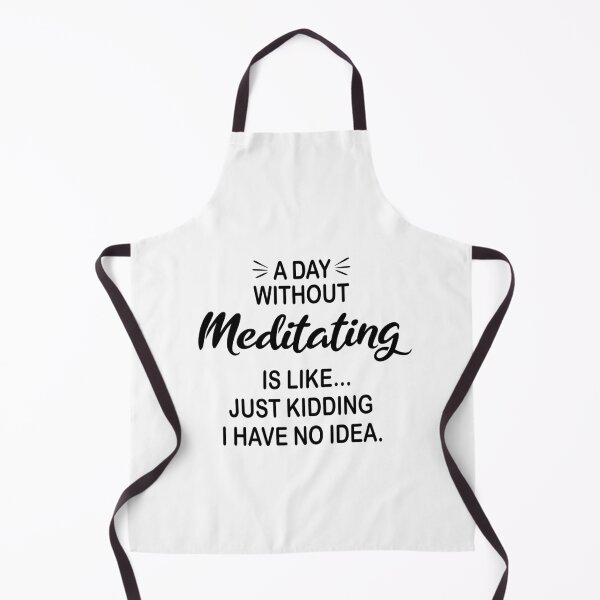 Item preview, A Day Without Meditating Is Like Just Kidding - Funny Meditating Lover designed and sold by Watsonarts.