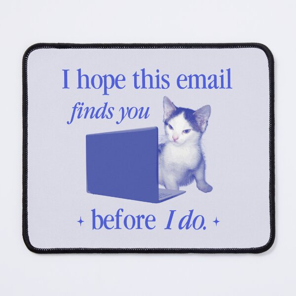 Item preview, I hope this email finds you... cat meme designed and sold by snazzyseagull.