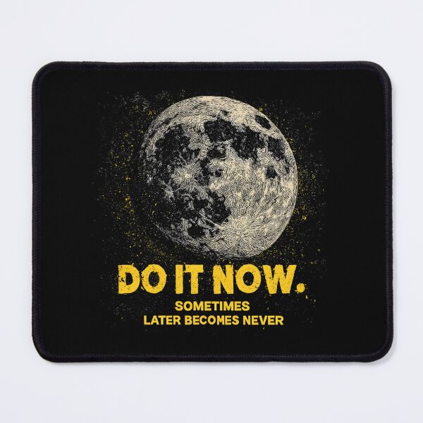 Item preview, Do It Now. Sometimes Later Becomes Never - with Moon designed and sold by Cynora.
