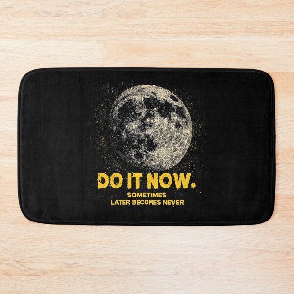 Item preview, Do It Now. Sometimes Later Becomes Never - with Moon designed and sold by Cynora.