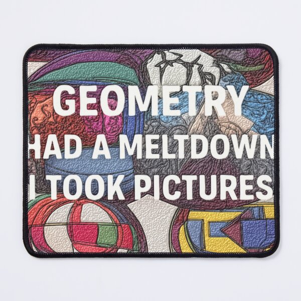 Item preview, Geometry Had A Meltdown Funny Saying designed and sold by SmashingDeals.