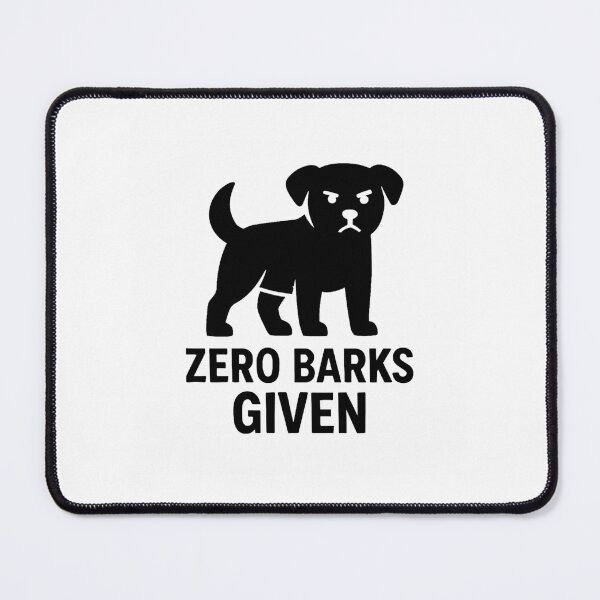 Item preview, ZERO BARKS GIVEN designed and sold by TheWonkyEaselCo.