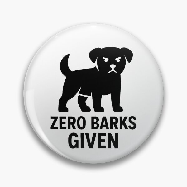 Item preview, ZERO BARKS GIVEN designed and sold by TheWonkyEaselCo.
