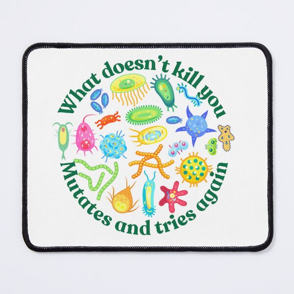 Item preview, What doesn't kill you mutates and tries again, microbiology and medicine designed and sold by NoetherSym.