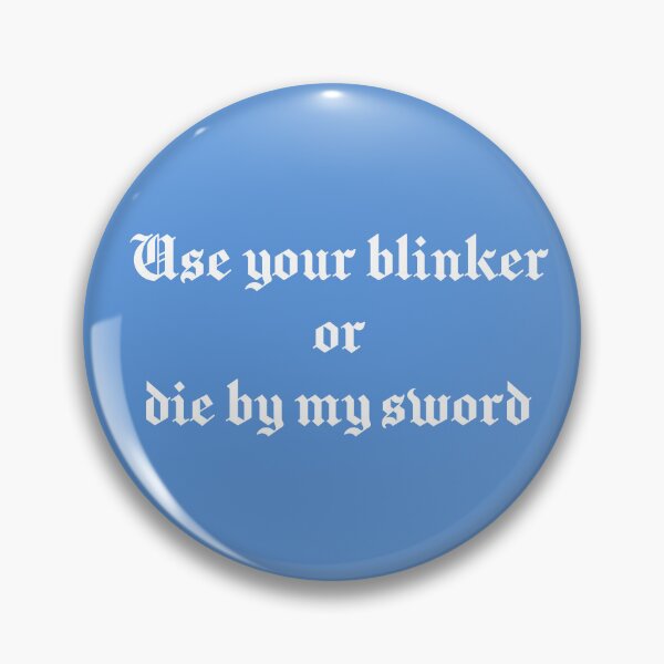 Item preview, Use Your Blinker or Die by My Sword designed and sold by Lithiumseven.