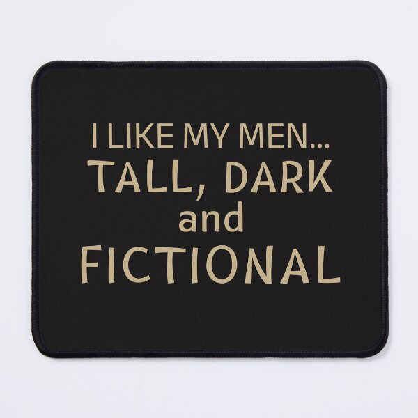 Item preview, I LIKE MY MEN, TALL, DARK AND FICTIONAL designed and sold by DanaTees.