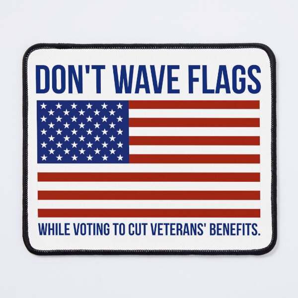 Item preview, Don’t wave flags while voting to cut veterans’ benefits designed and sold by Rachel the Artist .