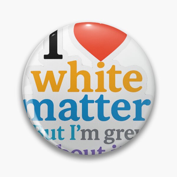 Item preview,  I ❤️ white matter. But I’m grey about it designed and sold by Arts of the World.