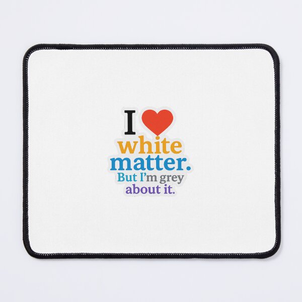 Item preview,  I ❤️ white matter. But I’m grey about it designed and sold by Arts of the World.