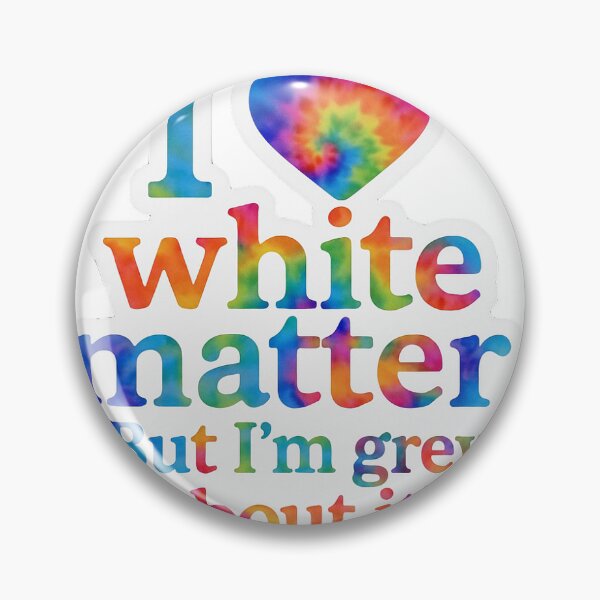 Item preview,  I ❤️ white matter. But I’m grey about it designed and sold by Arts of the World.