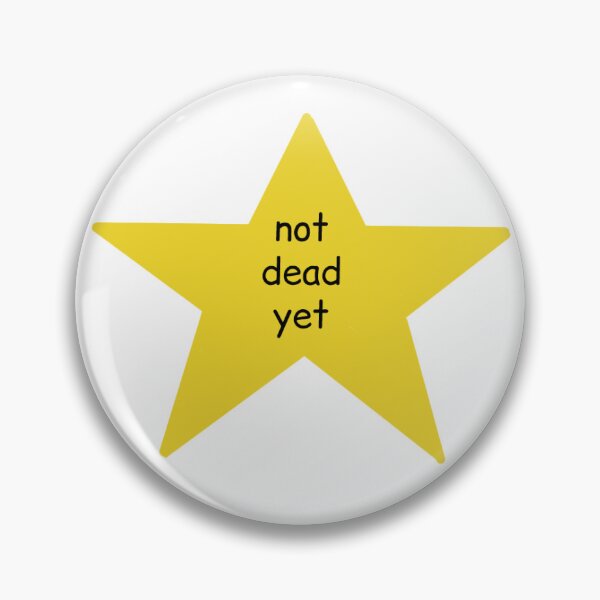 Item preview, Not Dead Yet Star designed and sold by Lithiumseven.