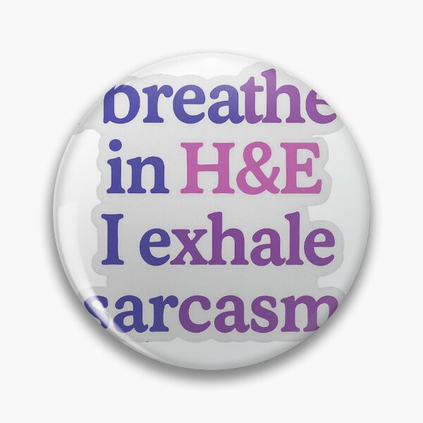 Item preview, I breathe in H&E. I exhale sarcasm (pathology) designed and sold by Arts of the World.
