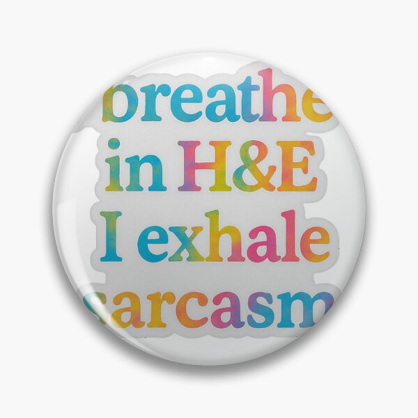 Item preview, I breathe in H&E. I exhale sarcasm (pathology) designed and sold by Arts of the World.