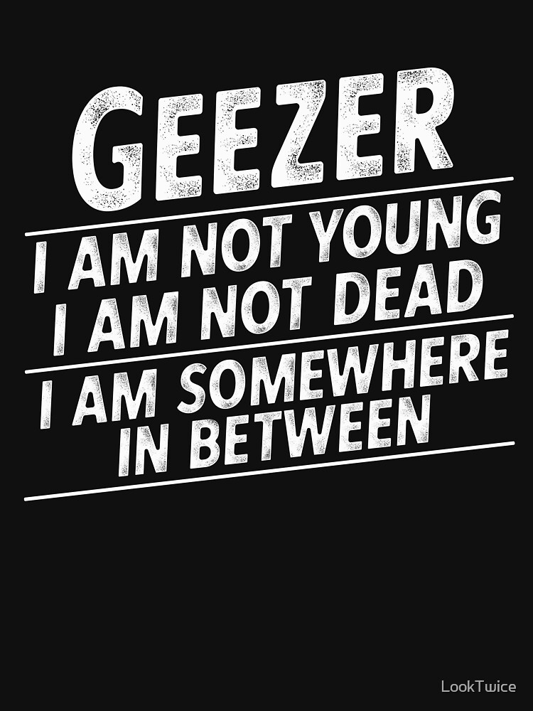 "Geezer Definition Over the Hill Old Man Gag Joke TShirt" Tshirt by LookTwice Redbubble