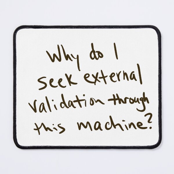 Item preview, Why do I seek external validation through this machine? designed and sold by abeink.