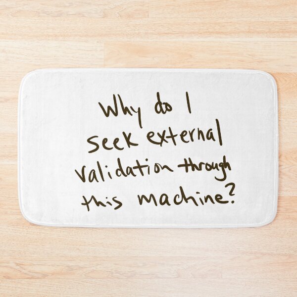 Item preview, Why do I seek external validation through this machine? designed and sold by abeink.