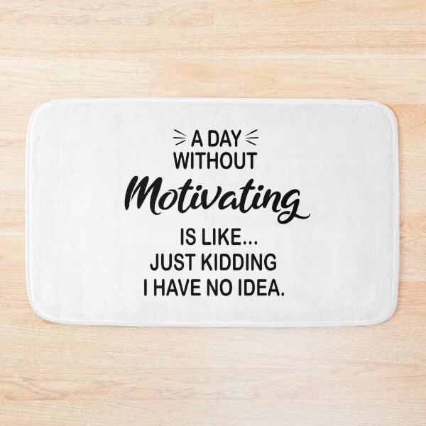 Item preview, A Day Without Motivating Is Like Just Kidding - Funny Motivating Lover designed and sold by Watsonarts.