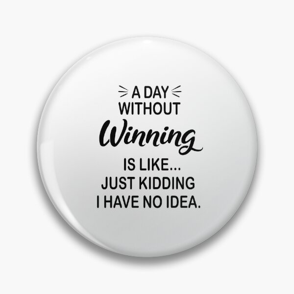 Item preview, A Day Without Winning Is Like Just Kidding - Funny Winning Lover designed and sold by Watsonarts.