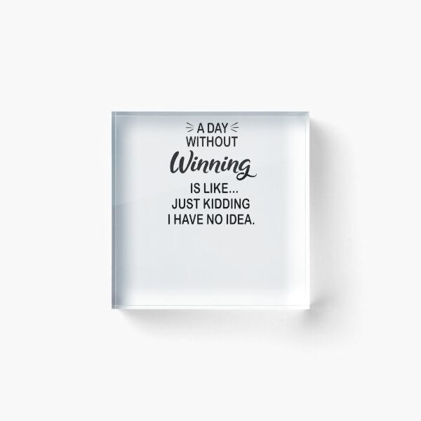 Item preview, A Day Without Winning Is Like Just Kidding - Funny Winning Lover designed and sold by Watsonarts.
