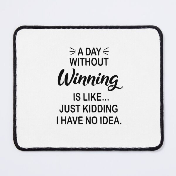 Item preview, A Day Without Winning Is Like Just Kidding - Funny Winning Lover designed and sold by Watsonarts.
