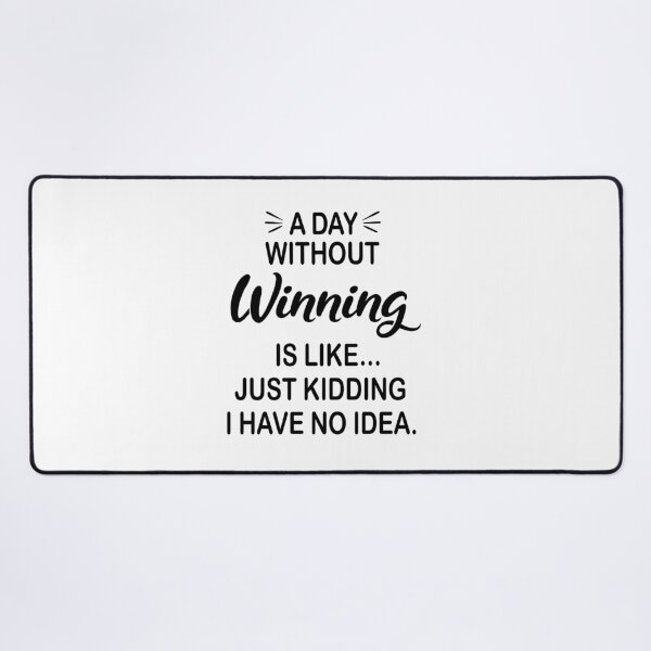 Item preview, A Day Without Winning Is Like Just Kidding - Funny Winning Lover designed and sold by Watsonarts.