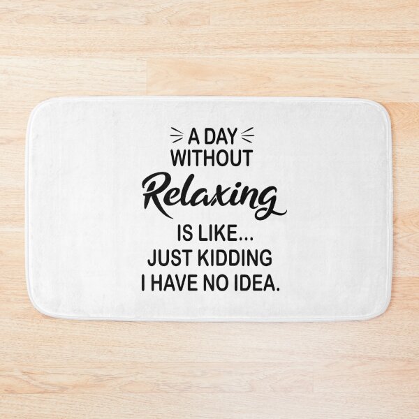 Item preview, A Day Without Relaxing Is Like Just Kidding - Funny Relaxing Lover designed and sold by Watsonarts.
