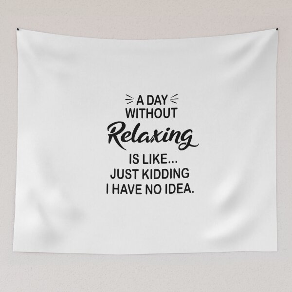 Item preview, A Day Without Relaxing Is Like Just Kidding - Funny Relaxing Lover designed and sold by Watsonarts.