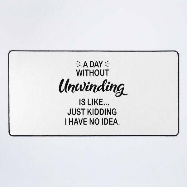 Item preview, A Day Without Unwinding Is Like Just Kidding - Funny Unwinding Lover designed and sold by Watsonarts.