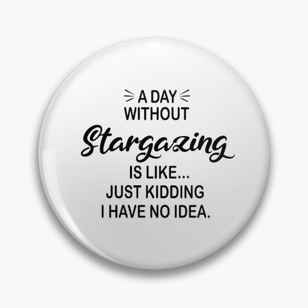 Item preview, A Day Without Stargazing Is Like Just Kidding - Funny Stargazing Lover designed and sold by Watsonarts.